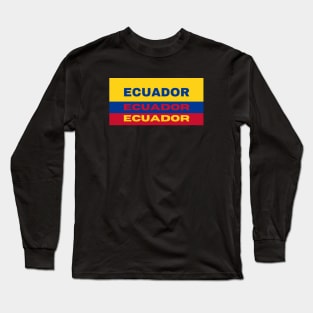 Ecuador in Ecuadorian Flag Colors Long Sleeve T-Shirt